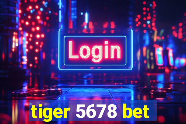 tiger 5678 bet